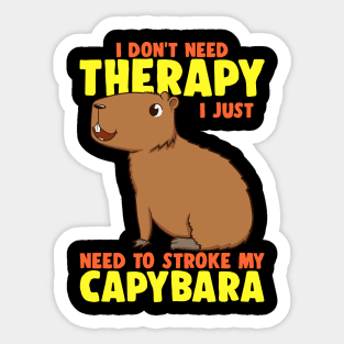 Don't Therapy I Just Need To Stroke My Capybara Funny Capy Sticker